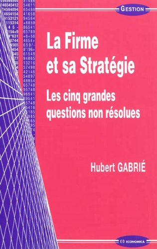 La firme et sa stratégie : les cinq grandes questions non résolues