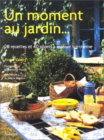 Un moment au jardin : 20 recettes et 40 objets à réaliser soi-même