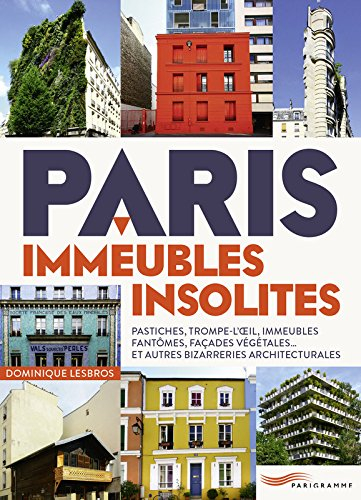Paris, immeubles insolites : trompe-l'oeil, pastiches, immeubles fantômes, façades végétales... et a