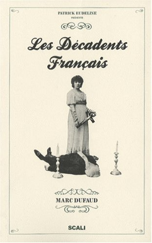 Les décadents français : au siècle dernier, ils inventent notre époque