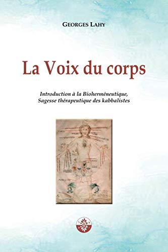 La Voix du corps: Introduction à la Bioherméneutique, Sagesse thérapeutique des kabbalistes.