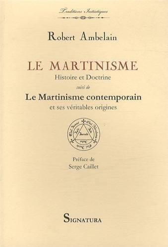 Le martinisme, histoire et doctrine : la franc-maçonnerie occultiste et mystique (1643-1943). Le mar