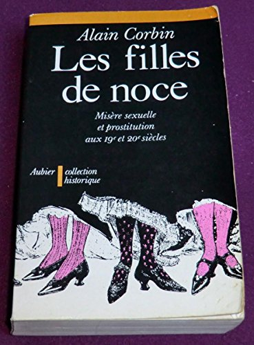 Les filles de noce : misère sexuelle et prostitution, 19e et 20e siècles