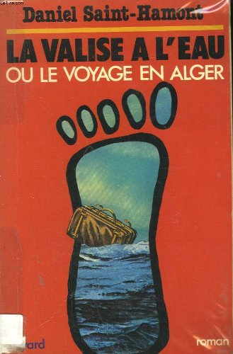 La Valise à l'eau : Ou le voyage en Alger