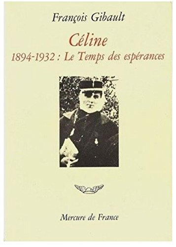 Céline. Vol. 1. Le temps des espérances : 1894-1932
