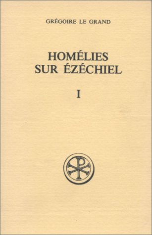 Homélies sur Ezéchiel. Vol. 1. Livre 1