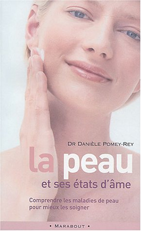 La peau et ses états d'âme : comprendre les maladies de peau pour mieux les soigner