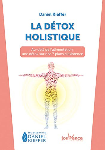 La détox holistique : au-delà de l'alimentation, une détox sur nos 7 plans d'existence