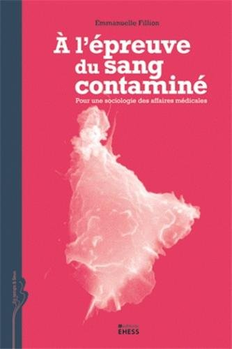 A l'épreuve du sang contaminé : pour une sociologie des affaires médicales