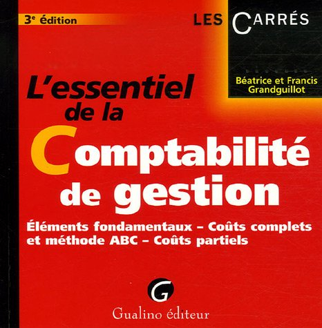 L'essentiel de la comptabilité de gestion : éléments fondamentaux, coûts complets et méthode ABC, co