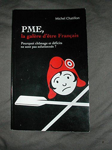 pme, la galère d'être français pourquoi chômage et déficits ne sont pas solutionnés ?