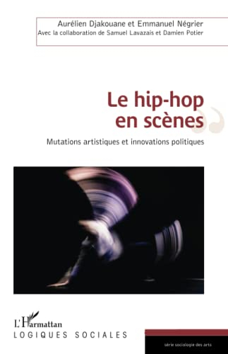 Le hip-hop en scènes : mutations artistiques et innovations politiques