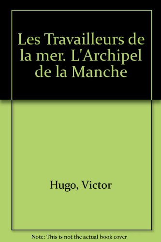 Les Travailleurs de la mer. L'Archipel de la Manche