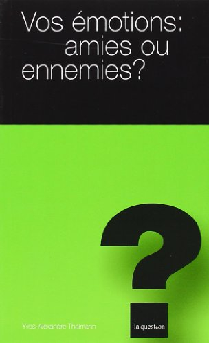 Vos émotions : amies ou ennemies ?