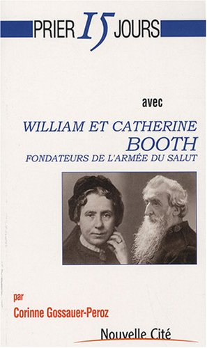 Prier 15 jours avec William et Catherine Booth : fondateurs de l'Armée du salut