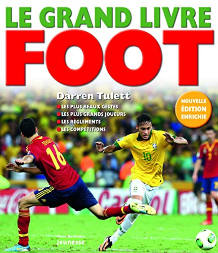 Le grand livre foot : les plus beaux gestes, les plus grands joueurs, les règlements, les compétitio
