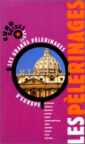Les pèlerinages : les plus grands pélerinages d'Europe