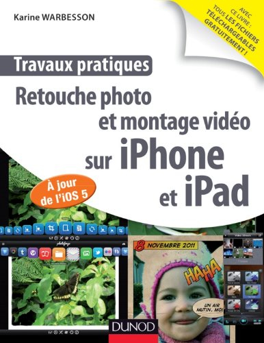 Retouche photo et montage vidéo sur iPhone et iPad : à jour de l'IOS5 : travaux pratiques
