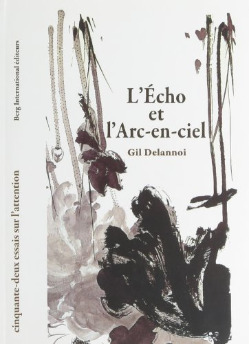 L'écho et l'arc-en-ciel : cinquante-deux essais sur l'attention