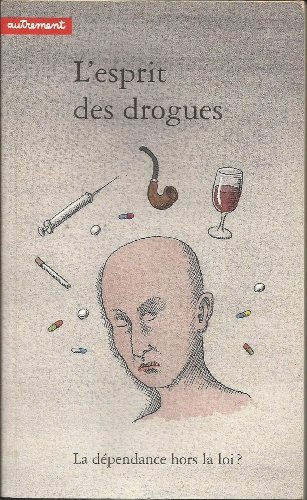 L'Esprit des drogues : la dépendance hors la loi ?