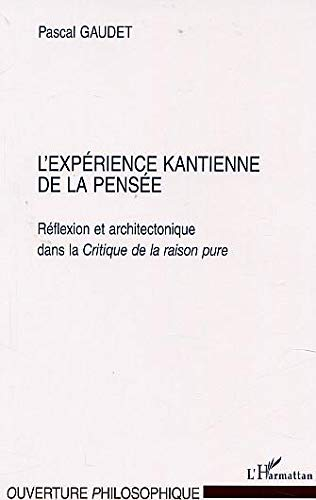 L'expérience kantienne de la pensée : réflexion et architectonique dans la Critique de la raison pur