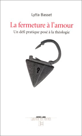 La fermeture à l'amour : un défi pratique posé à la théologie