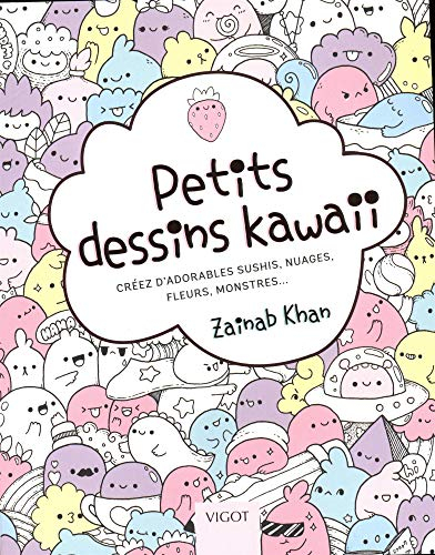 Petits dessins kawaii : créez d'adorables sushis, nuages, fleurs, monstres...