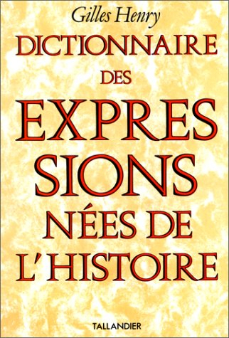 Dictionnaire des expressions nées de l'histoire
