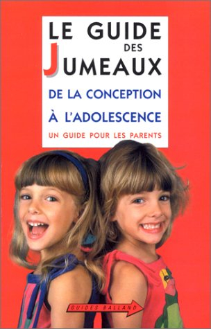 Le guide des jumeaux : de la naissance à l'adolescence : un guide pour les parents
