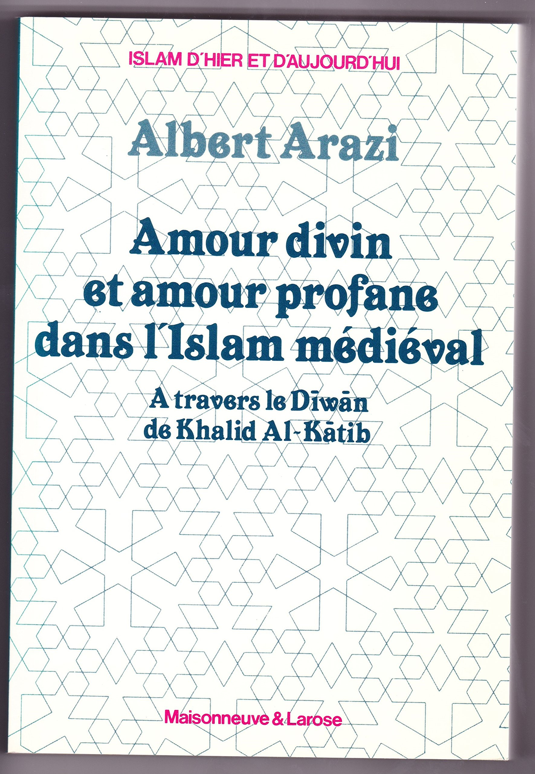 Amour divin et amour profane dans l'Islam médiéval à travers le Diwân de Khalid al-Kâtib