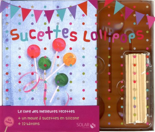 Sucettes Lollipops : le livre des meilleures recettes