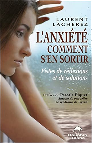 L'anxiété, comment s'en sortir : pistes de réflexions et de solutions