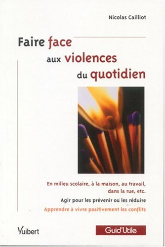 Faire face aux violences du quotidien : en milieu scolaire, au travail, dans la rue... : agir pour l