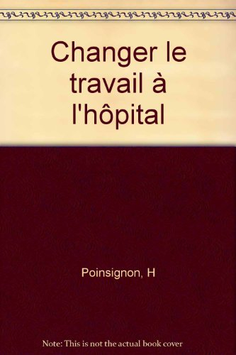 Changer le travail à l'hôpital : analyser les situations de travail pour améliorer les conditions de
