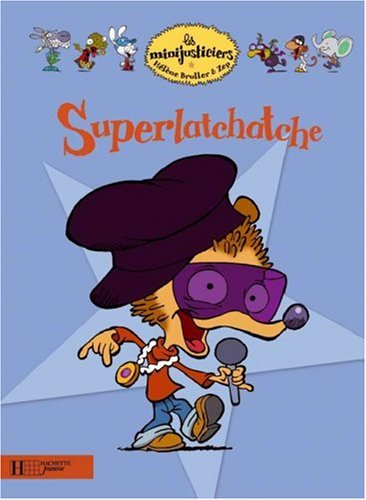 Les minijusticiers. Vol. 1. Superlatchatche