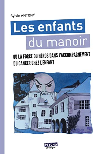 Les enfants du manoir ou La force du héros dans l'accompagnement du cancer chez l'enfant : contes de