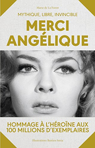 Merci Angélique : mythique, libre, invincible : hommage à l'héroïne aux 100 millions d'exemplaires