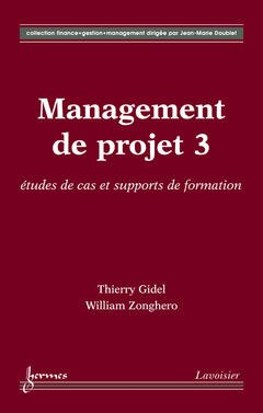 Management de projet. Vol. 3. Etudes de cas et supports de formation