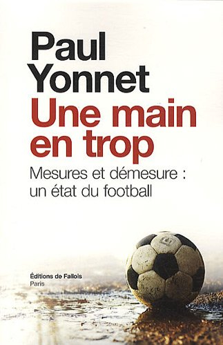 Une main en trop : Mesures et démesure : un état du football. Football, les paradoxes de l'identité.