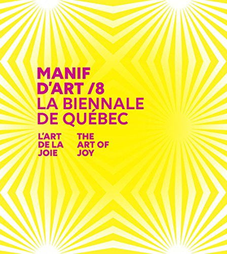 Manif d'art 8 : biennale de Québec : l'art de la joie