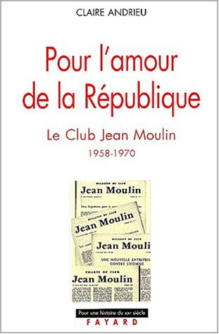 Pour l'amour de la République : le club Jean-Moulin, 1958-1970