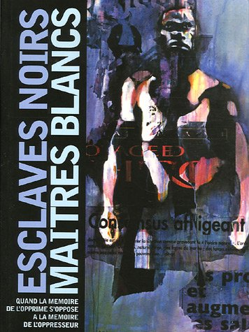 Esclaves noirs, maîtres blancs : quand la mémoire de l'opprimé s'oppose à la mémoire de l'oppresseur