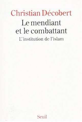 Le Mendiant et le combattant : l'institution de l'islam