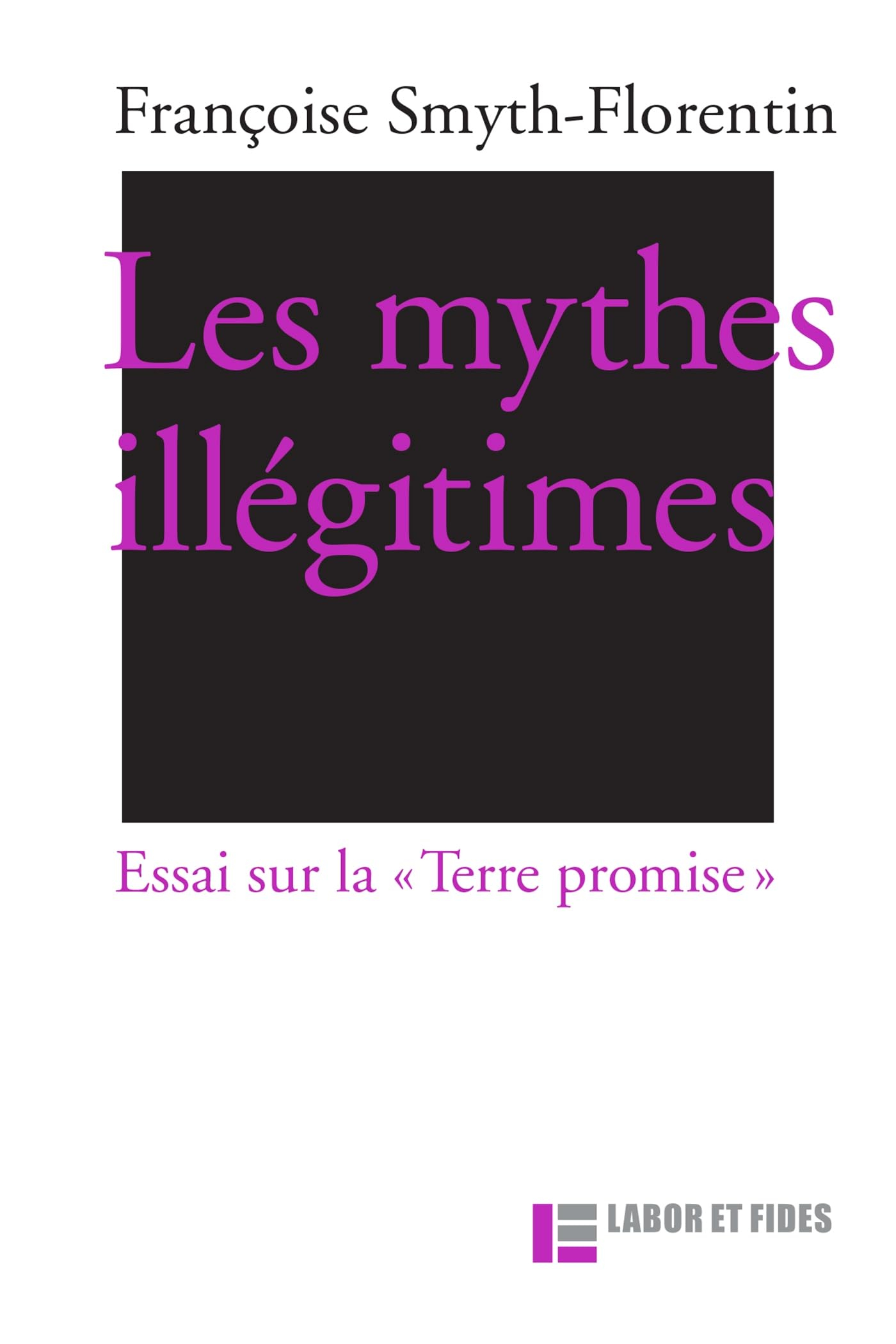 Les mythes illégitimes : essai sur la Terre promise