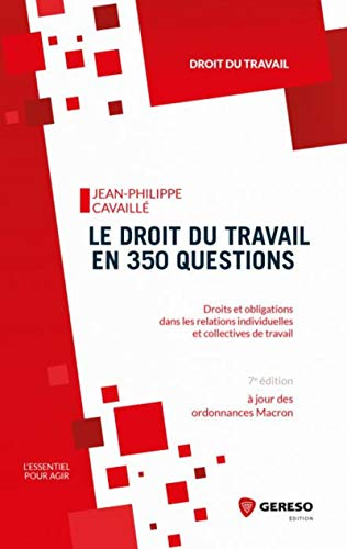 Le droit du travail en 350 questions : droits et obligations dans les relations individuelles et col