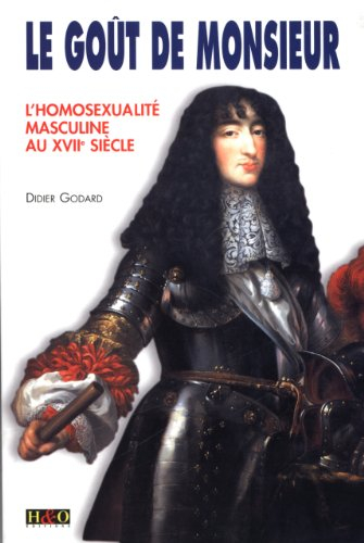 Le goût de Monsieur : l'homosexualité masculine au XVIIe siècle