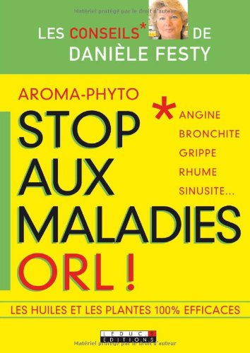 Stop aux maladies ORL : angine, bronchite, grippe, rhume, sinusite... : les huiles et les plantes 10