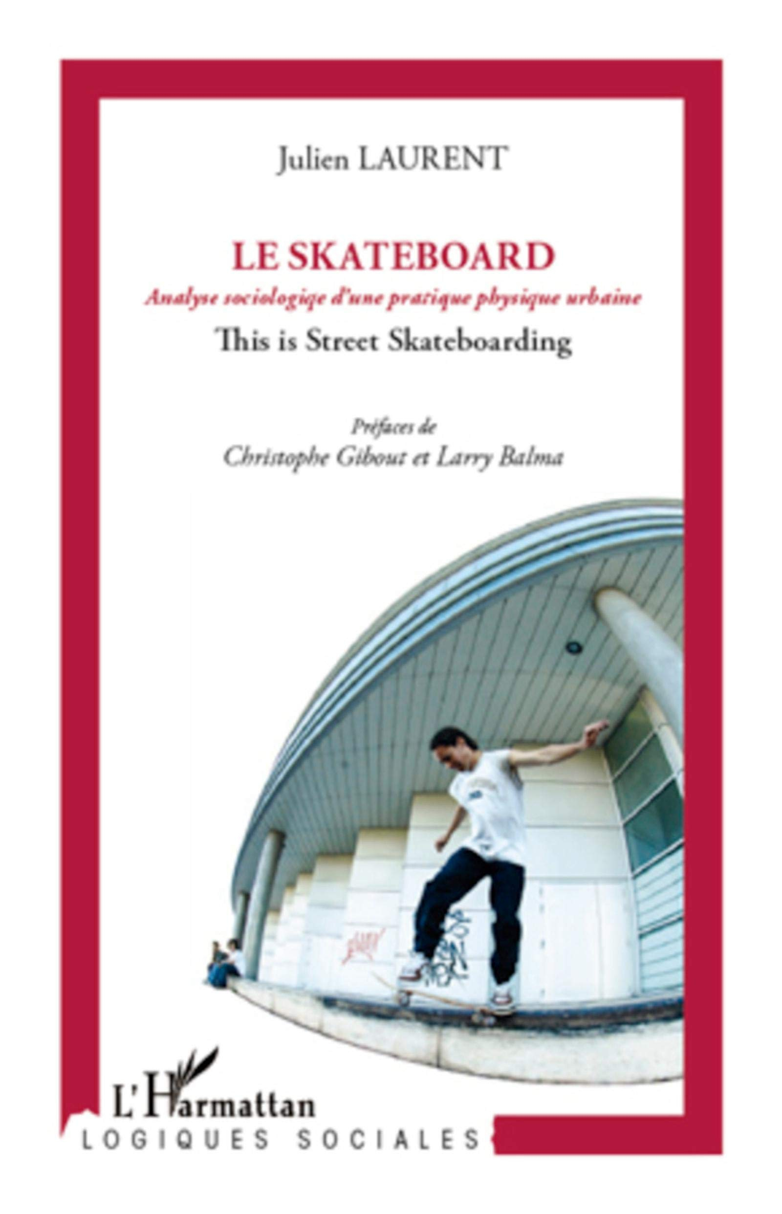 Le skateboard : analyse sociologique d'une pratique physique urbaine : this is street skateboarding