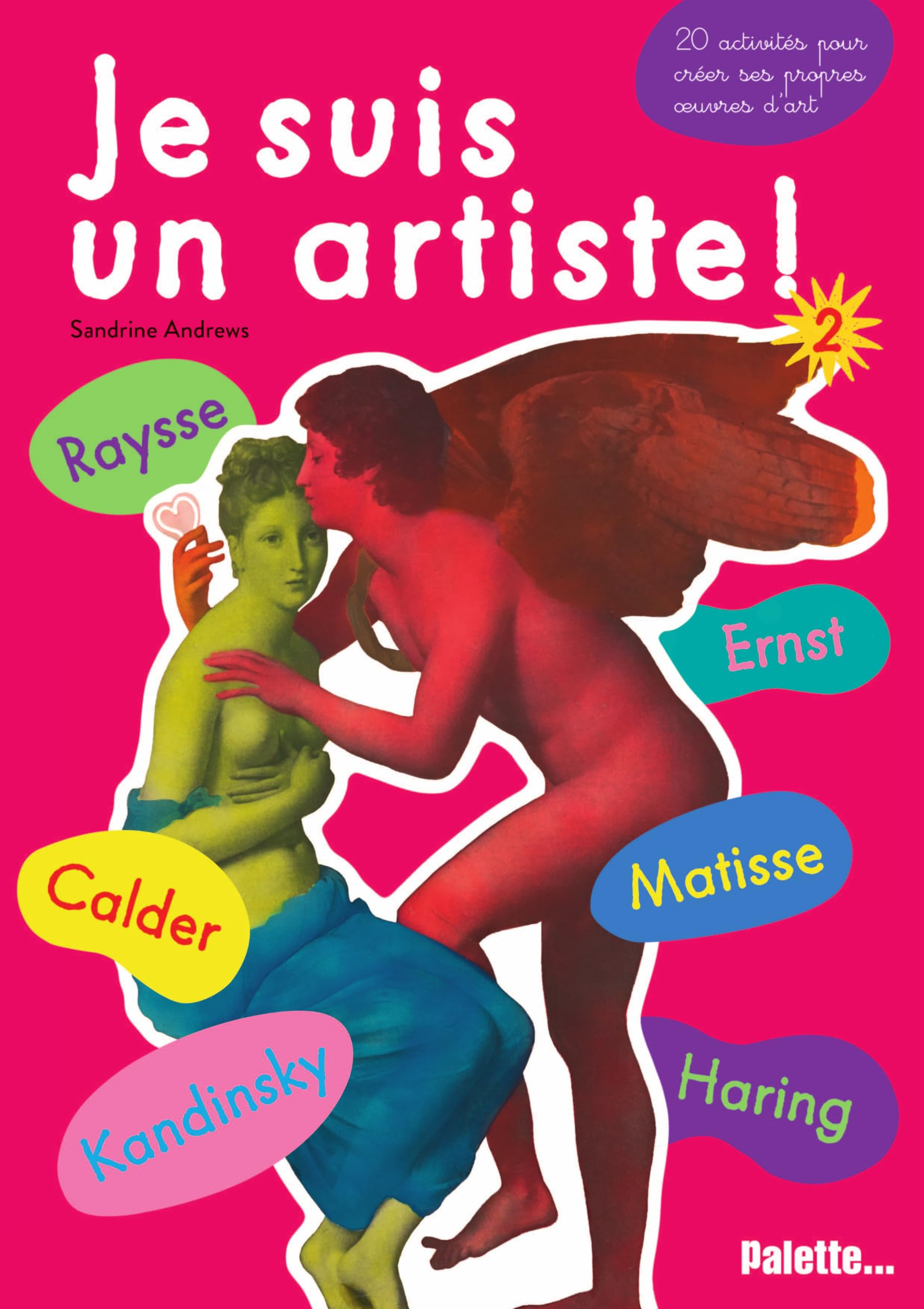 Je suis un artiste !. Vol. 2. Kandinsky, Ernst, Matisse, Calder, Raysse, Harin : 20 activités pour c