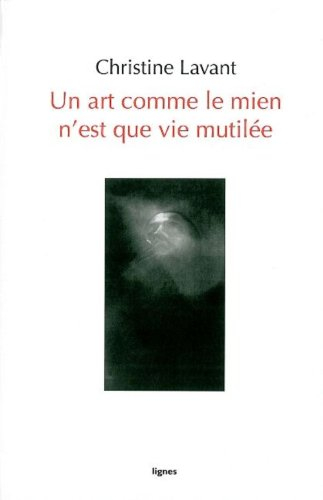 Un art comme le mien n'est que vie mutilée : poèmes